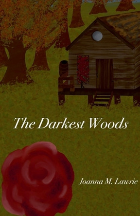 The Darkest Woods by Joanna M Lawrie