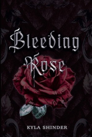 Bleeding Rose by Kyla Shinder