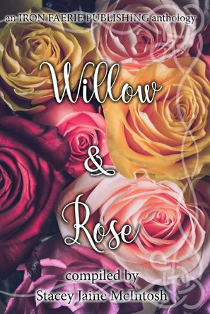 Willow & Rose by Stacey Jaine McIntosh