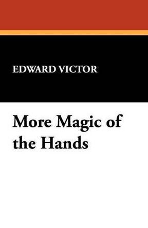 More Magic of the Hands by Edward Victor