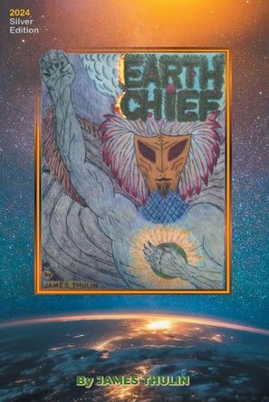 Earth Chief: 2024 Silver Edition James Thulin 9798892160223