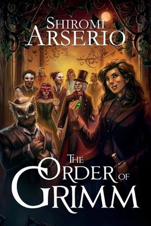 The Order of Grimm by Shiromi Arserio
