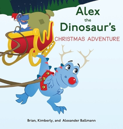 Alex the Dinosaur's Christmas Adventure Brian Ballmann 9781633378698