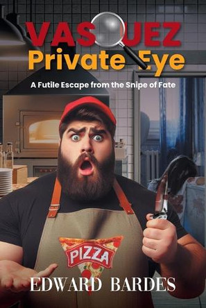 Vasquez Private Eye: A Futile Escape from the Snipe of Fate Edward Bardes 9781641339162