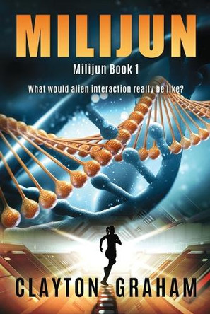 Milijun: What would alien interaction really be like? Clayton Graham 9798693467163