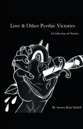 Love and Other Pyrrhic Victories by Aurora Rain Llydell