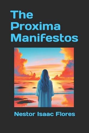 The Proxima Manifestos by Nestor Isaac Flores