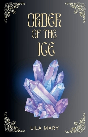 Order of the Ice by Lila Mary