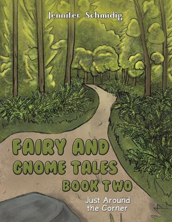 Fairy and Gnome Tales - Book Two: Just Around the Corner Jennifer Schmidig 9781638294528