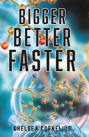 Bigger, Better, Faster by Chelsea Cornelius