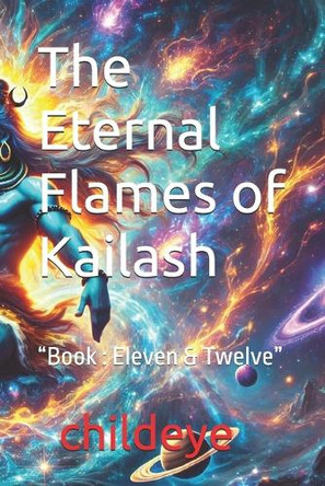 The Eternal Flames of Kailash: "Book: Eleven & Twelve" Childeye 9788198305053