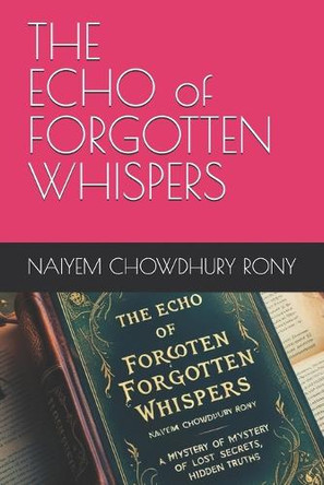 The Echo of Forgotten Whispers by Naiyem Chowdhury Rony