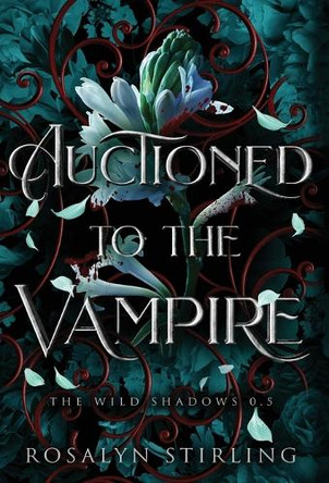 Auctioned to the Vampire: A Dark Fantasy Romance Rosalyn Stirling 9798990125261