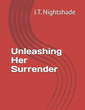 Unleashing Her Surrender by J T Nightshade