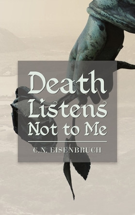 Death Listens Not to Me Coral N Eisenbruch 9798330462018