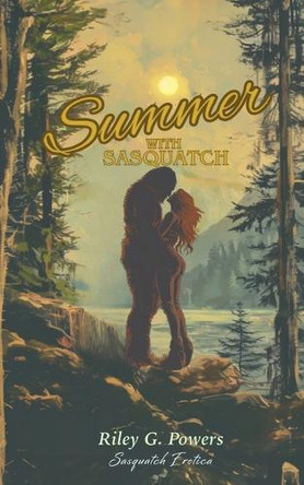 Summer with Sasquatch by Riley Powers