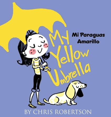 My Yellow Umbrella / Mi Paraguas Amarillo by Chris Robertson