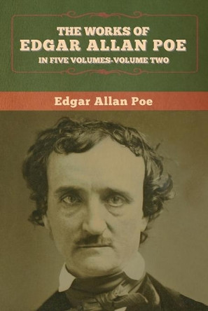 The Works of Edgar Allan Poe: In Five Volumes-Volume two Edgar Allan Poe 9781647993528