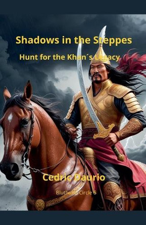 Shadows in the Steppe- Hunt for the Khans Legacy by Cedric Daurio