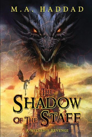 The Shadow of the Staff: A Wizard's Revenge M A Haddad 9798330427536