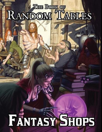 The Book of Random Tables: Fantasy Shops: Generate Shops for Fantasy Role-Playing Games Matt Davids 9781952089220