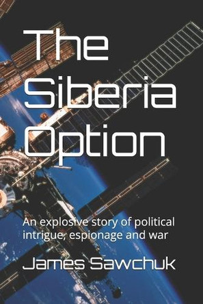The Siberia Option by James Sawchuk