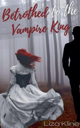 Betrothed to the Vampire King Liza Kline 9798227182180