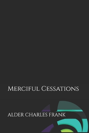 Merciful Cessations by Alder Frank