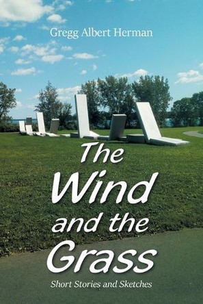 The Wind and the Grass: Short Stories and Sketches Gregg Albert Herman 9798369435137