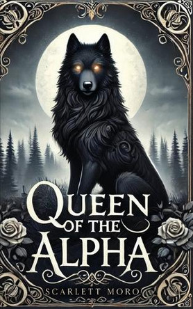 Queen of the Alpha by Scarlett Moro