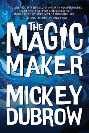 The Magic Maker by Mickey Dubrow