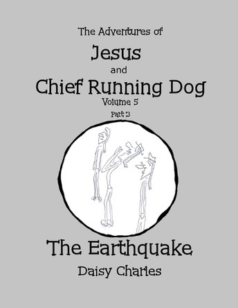 The Adventures of Jesus and Chief Running Dog, Volume 5, Part 3 by Daisy Charles