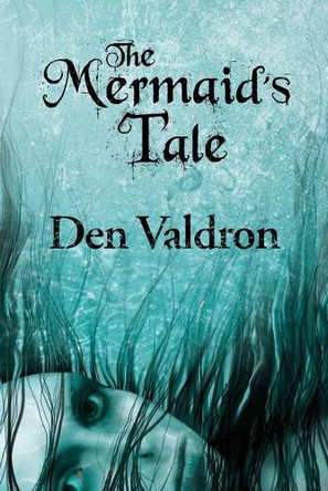 The Mermaid's Tale D G Valdron 9781990860690
