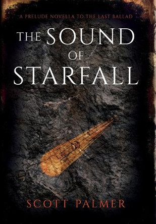 The Sound of Starfall: A Prelude Novella to the Last Ballad Scott Palmer 9781738179350