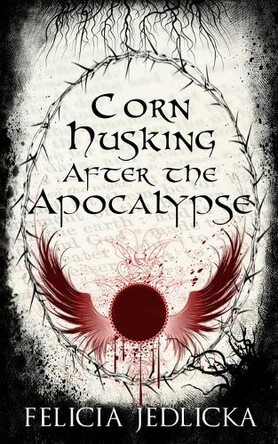 Corn Husking After the Apocalypse by Felicia Jedlicka