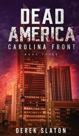 Dead America: Carolina Front Book 3 Derek Slaton 9781945294228