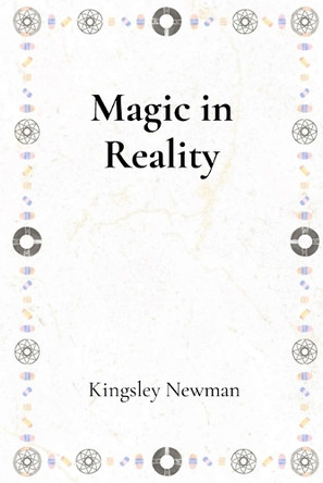Magic in Reality by Kingsley Newman