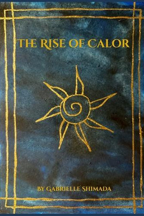 The Rise of Calor by Gabrielle Shimada