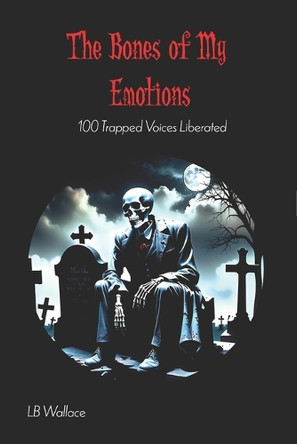 The Bones of My Emotions by Luke Brian Wallace