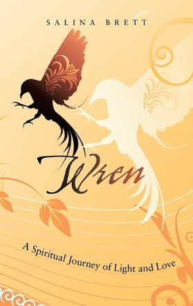 Wren: A Spiritual Journey of Light and Love Salina Brett 9798765253649