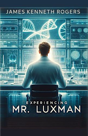 Experiencing Mr. Luxman: A Short Story James Kenneth Rogers 9798330408610