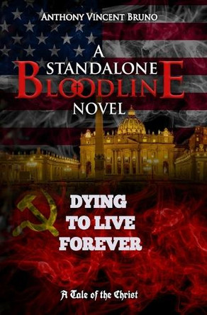 Dying to Live Forever by Anthony Vincent Bruno
