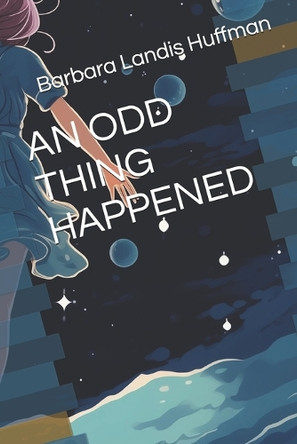 An Odd Thing Happened by Barbara Landis Huffman