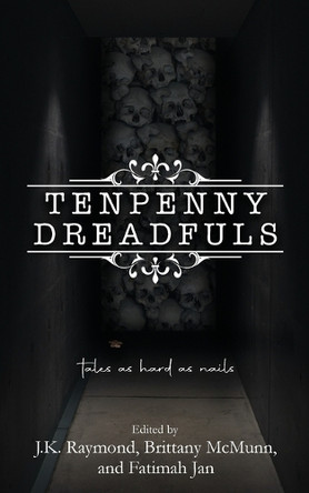 Tenpenny Dreadfuls by J K Raymond
