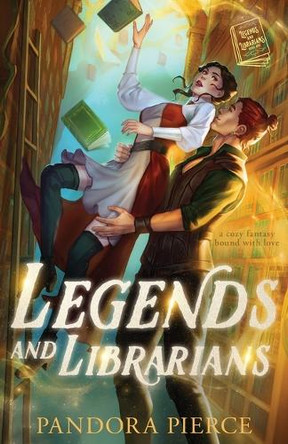 Legends and Librarians by Pandora Pierce