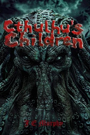 Cthulhu's Children by J E Murphy