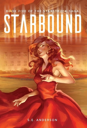 Starbound: Book 5 of the Starstruck Saga S E Anderson 9781912996940
