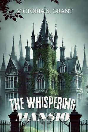 The Whispering Mansio by Victoria S Grant