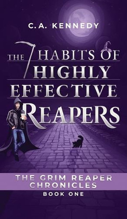 The 7 Habits of Highly Effective Reapers C a Kennedy 9781963705164