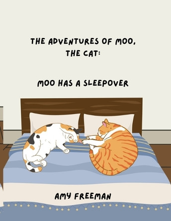 The Adventures of Moo, The Cat: Moo Has A Sleepover Amy Freeman 9781998565115